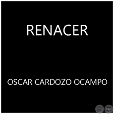 RENACER - OSCAR CARDOZO OCAMPO